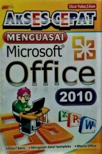 Akses cepat menguasai microsoft office 2010 : untuk pemula sampai mahir