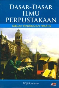 Dasar-dasar ilmu Perpustakaan : sebuah pendekatan praktis