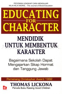 Mendidik untuk membentuk karakter : bagaimana sekolah dapat memberikan pendidikan tentang sikap hormat dan bertanggung jawab = educating for characters : how our schools can teach respect and responsibility