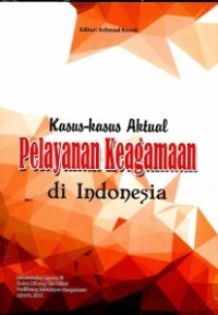 Kasus-kasus aktual pelayanan keagamaan di Indonesia