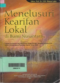 Menelusuri Kearifan Lokal di Bumi Nusantara : Catatan Perjalanan dan Hasil Dialog Pengembangan Wawasan Multikultural Antara Pemuga Agama di Pusat dan Daerah Tahun 2005