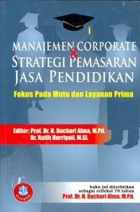 Manajemen corporate dan strategi pemasaran jasa pendidikan : fokus pada mutu dan layanan prima