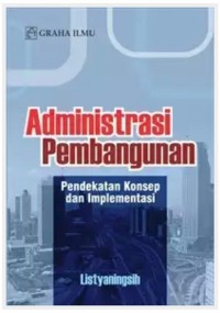 Administrasi Pembangunan: Pendekatan Konsep dan Implementasi