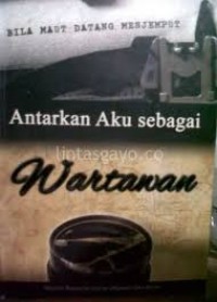 Antarkan Aku Sebagai Wartawan