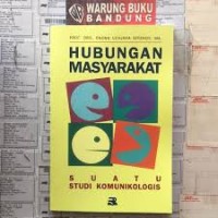 Hubungan masyarakat ; : suatu studi komunikologis