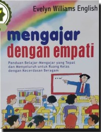 Mengajar dengan empati : panduan belajar-mengajar yang tepat dan menyeluruh untuk ruang kelas dengan kecerdasan beragam